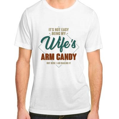 ItS Not Easy Being My WifeS Arm Candy Funny Husband Adult ChromaSoft Performance T-Shirt