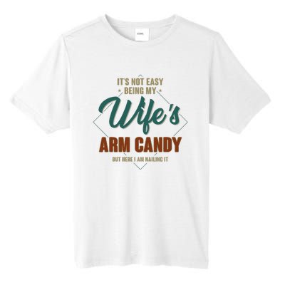 ItS Not Easy Being My WifeS Arm Candy Funny Husband Tall Fusion ChromaSoft Performance T-Shirt