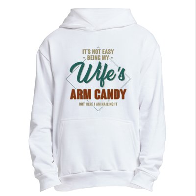 ItS Not Easy Being My WifeS Arm Candy Funny Husband Urban Pullover Hoodie