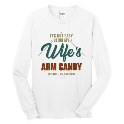 ItS Not Easy Being My WifeS Arm Candy Funny Husband Tall Long Sleeve T-Shirt