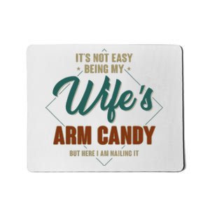 ItS Not Easy Being My WifeS Arm Candy Funny Husband Mousepad