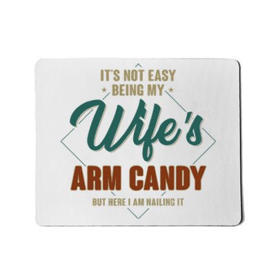 ItS Not Easy Being My WifeS Arm Candy Funny Husband Mousepad