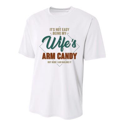 ItS Not Easy Being My WifeS Arm Candy Funny Husband Performance Sprint T-Shirt