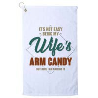 ItS Not Easy Being My WifeS Arm Candy Funny Husband Platinum Collection Golf Towel