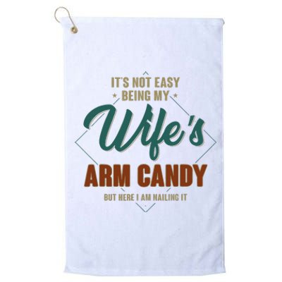 ItS Not Easy Being My WifeS Arm Candy Funny Husband Platinum Collection Golf Towel