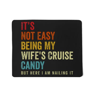 Its Not Easy Being My WifeS Cruise Candy But Here I Am Mousepad