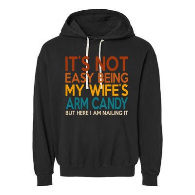 Its Not Easy Being My Wifes Arm Candy But Here I Am Garment-Dyed Fleece Hoodie