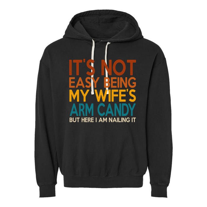 Its Not Easy Being My Wifes Arm Candy But Here I Am Garment-Dyed Fleece Hoodie