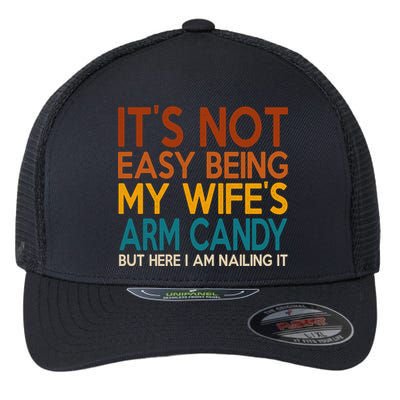Its Not Easy Being My Wifes Arm Candy But Here I Am Flexfit Unipanel Trucker Cap