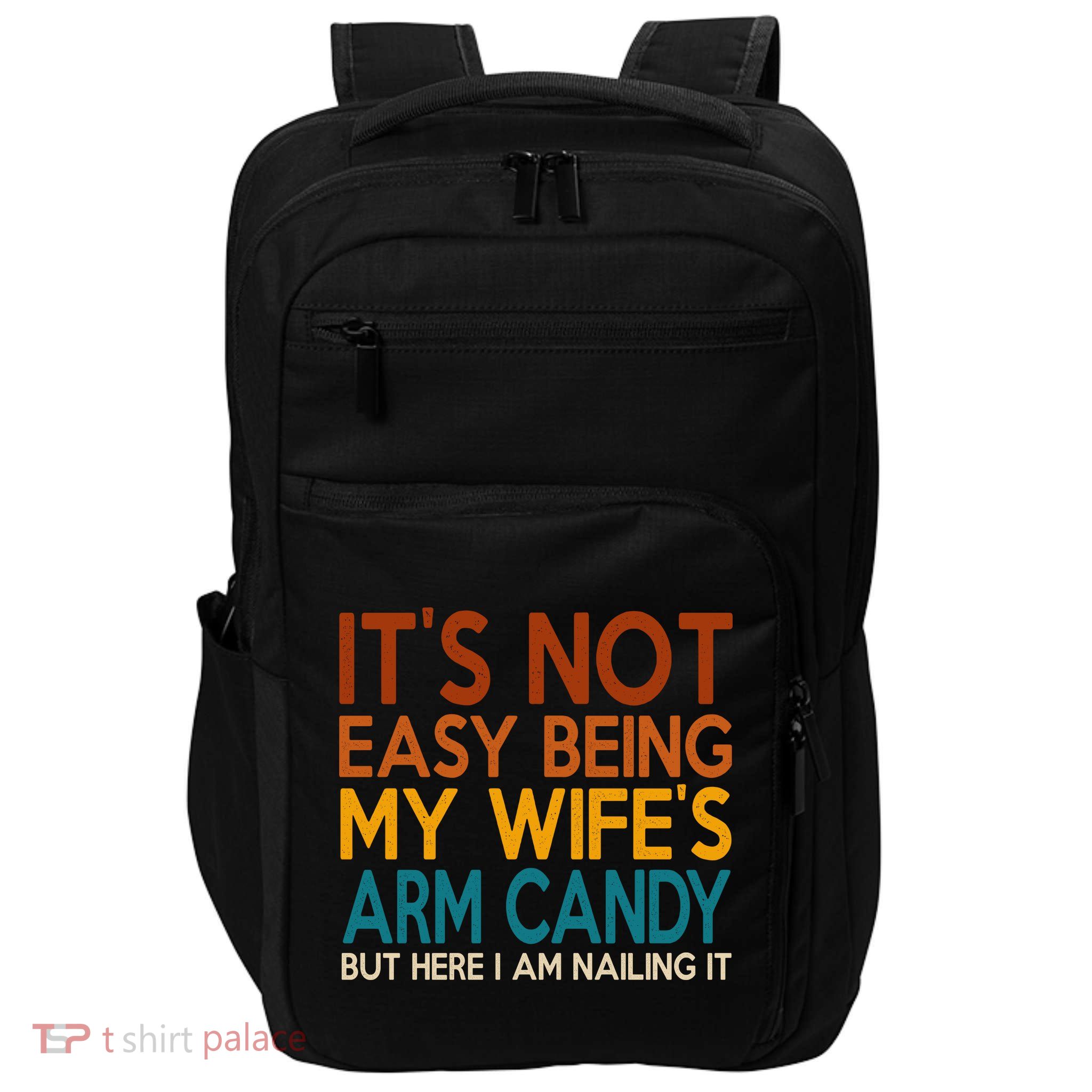 Its Not Easy Being My Wifes Arm Candy But Here I Am Impact Tech Backpack