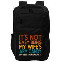 Its Not Easy Being My Wifes Arm Candy But Here I Am Impact Tech Backpack