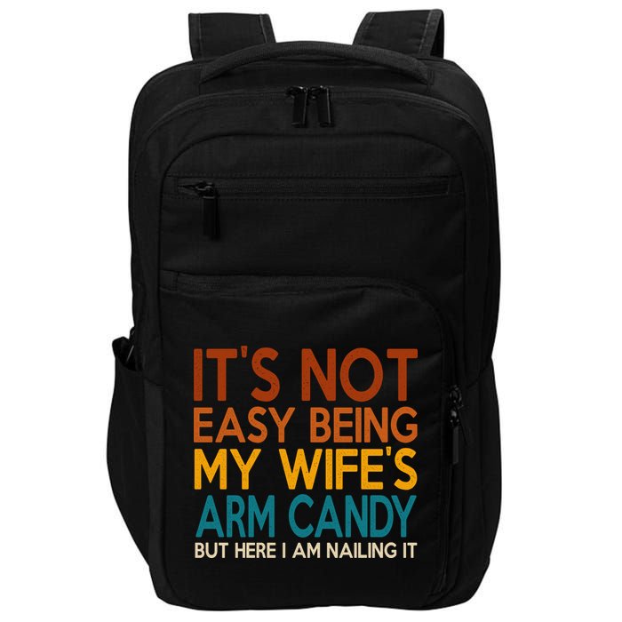 Its Not Easy Being My Wifes Arm Candy But Here I Am Impact Tech Backpack