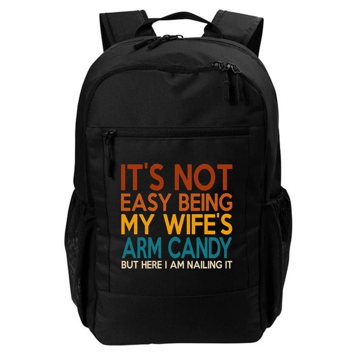 Its Not Easy Being My Wifes Arm Candy But Here I Am Backpack