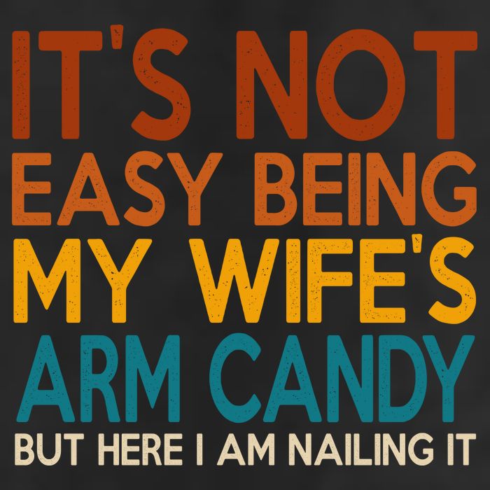 Its Not Easy Being My Wifes Arm Candy But Here I Am Hat