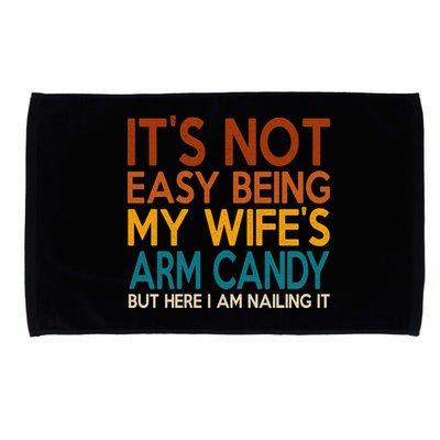 Its Not Easy Being My Wifes Arm Candy But Here I Am Microfiber Hand Towel