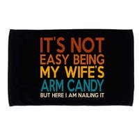 Its Not Easy Being My Wifes Arm Candy But Here I Am Microfiber Hand Towel