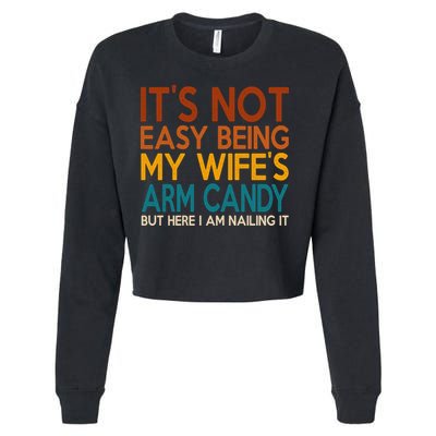 Its Not Easy Being My Wifes Arm Candy But Here I Am Cropped Pullover Crew
