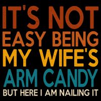 Its Not Easy Being My Wifes Arm Candy But Here I Am Wool Snapback Cap