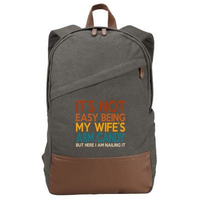 Its Not Easy Being My Wifes Arm Candy But Here I Am Cotton Canvas Backpack