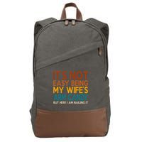 Its Not Easy Being My Wifes Arm Candy But Here I Am Cotton Canvas Backpack