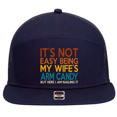 Its Not Easy Being My Wifes Arm Candy But Here I Am 7 Panel Mesh Trucker Snapback Hat