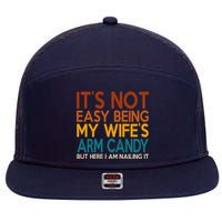 Its Not Easy Being My Wifes Arm Candy But Here I Am 7 Panel Mesh Trucker Snapback Hat