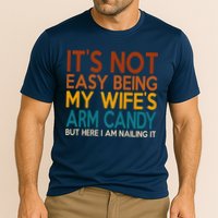 Its Not Easy Being My Wifes Arm Candy But Here I Am Performance Shirt