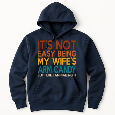 Its Not Easy Being My Wifes Arm Candy But Here I Am Hoodie