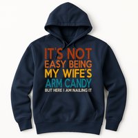 Its Not Easy Being My Wifes Arm Candy But Here I Am Hoodie