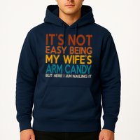 Its Not Easy Being My Wifes Arm Candy But Here I Am Hoodie
