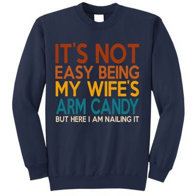 Its Not Easy Being My Wifes Arm Candy But Here I Am Sweatshirt