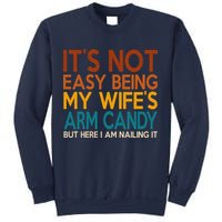 Its Not Easy Being My Wifes Arm Candy But Here I Am Sweatshirt