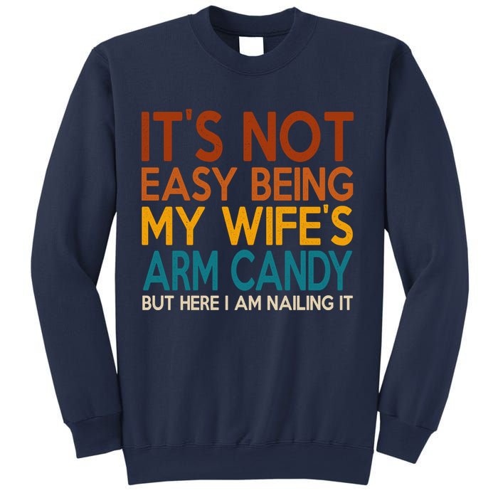 Its Not Easy Being My Wifes Arm Candy But Here I Am Sweatshirt