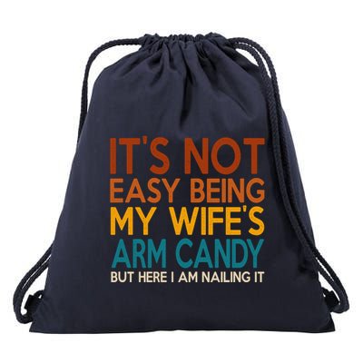 Its Not Easy Being My Wifes Arm Candy But Here I Am Drawstring Bag