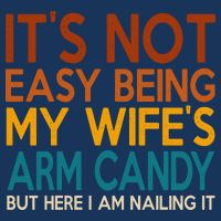 Its Not Easy Being My Wifes Arm Candy But Here I Am Drawstring Bag
