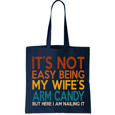 Its Not Easy Being My Wifes Arm Candy But Here I Am Bag