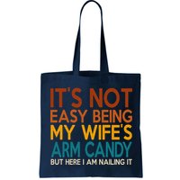 Its Not Easy Being My Wifes Arm Candy But Here I Am Bag