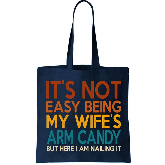 Its Not Easy Being My Wifes Arm Candy But Here I Am Bag