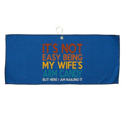 Its Not Easy Being My Wifes Arm Candy But Here I Am Large Microfiber Waffle Golf Towel