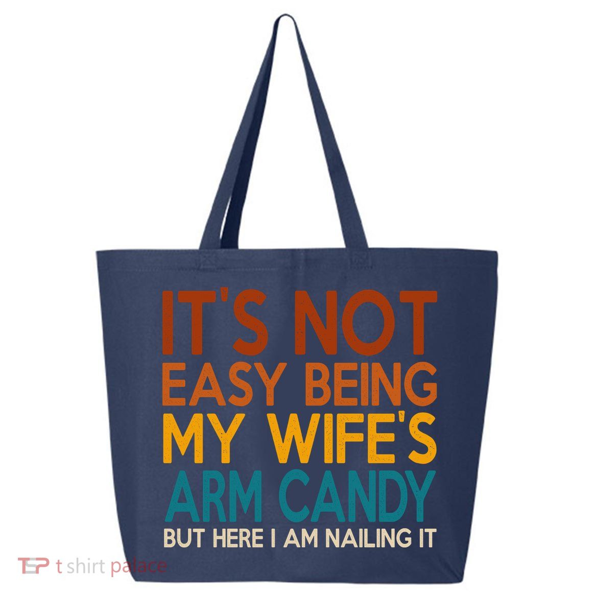 Its Not Easy Being My Wifes Arm Candy But Here I Am 25L Jumbo Tote