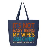 Its Not Easy Being My Wifes Arm Candy But Here I Am 25L Jumbo Tote