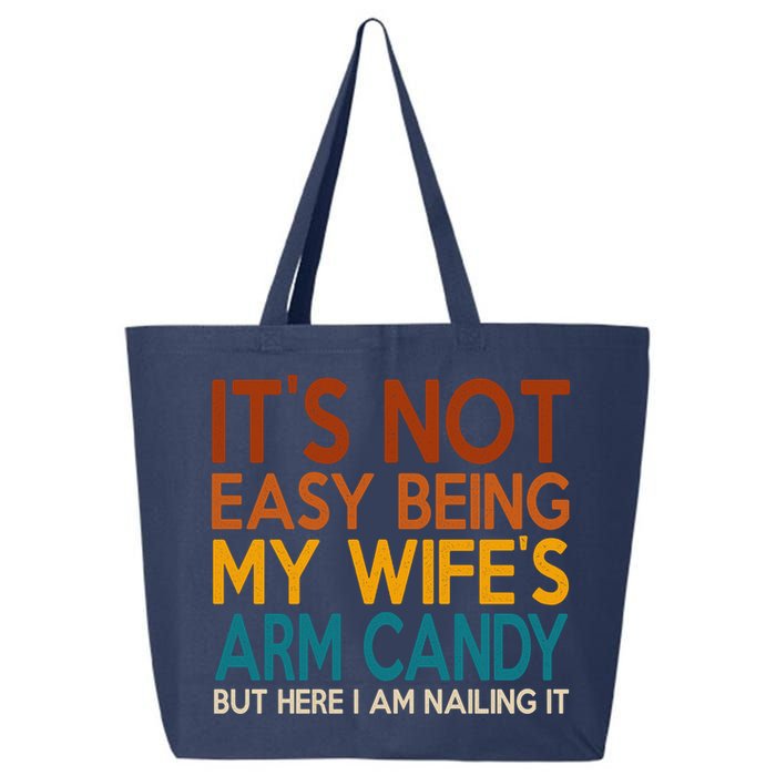 Its Not Easy Being My Wifes Arm Candy But Here I Am 25L Jumbo Tote