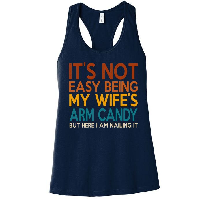 Its Not Easy Being My Wifes Arm Candy But Here I Am Women's Racerback Tank