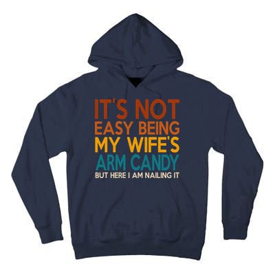 Its Not Easy Being My Wifes Arm Candy But Here I Am Tall Hoodie
