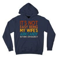 Its Not Easy Being My Wifes Arm Candy But Here I Am Tall Hoodie