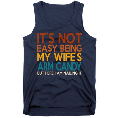 Its Not Easy Being My Wifes Arm Candy But Here I Am Tank Top