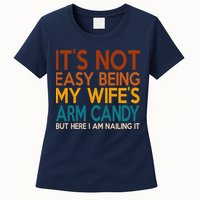 Its Not Easy Being My Wifes Arm Candy But Here I Am Womens T-Shirt