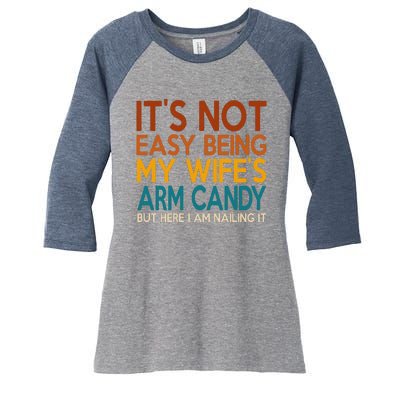 Its Not Easy Being My Wifes Arm Candy But Here I Am Women's Tri-Blend 3/4-Sleeve Raglan Shirt