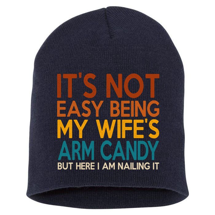 Its Not Easy Being My Wifes Arm Candy But Here I Am Short Acrylic Beanie
