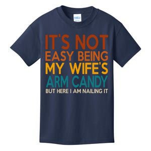 Its Not Easy Being My Wifes Arm Candy But Here I Am Kids T-Shirt